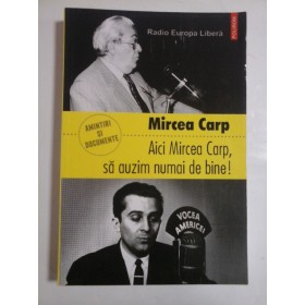 AICI MIRCEA CARP, SA AUZIM NUMAI DE BINE ! - MIRCEA CARP